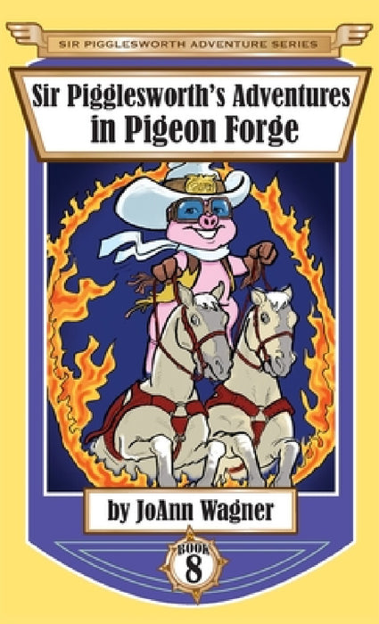 Sir Pigglesworth's Adventures in Pigeon Forge by Joann Wagner