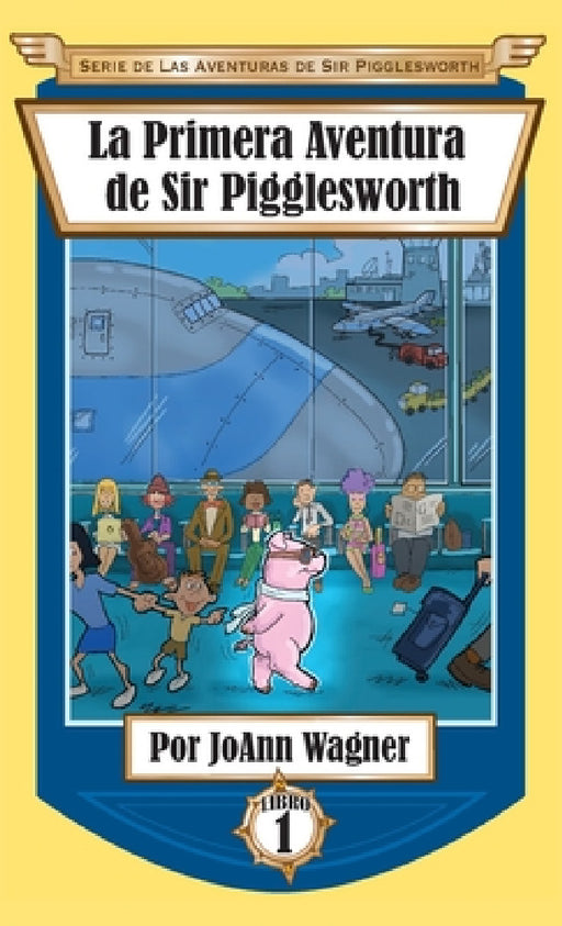 La Primera Aventura de Sir Pigglesworth by Joann Wagner