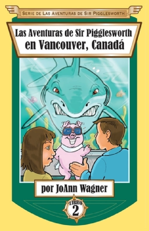 Las Aventuras de Sir Pigglesworth en Vancouver, Canadá by Joann Wagner
