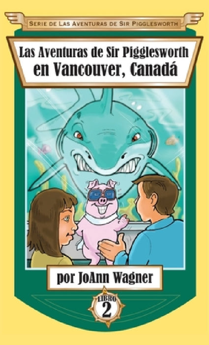 Las Aventuras de Sir Pigglesworth en Vancouver, Canadá by Joann Wagner