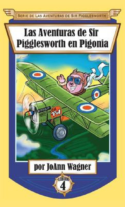 Las Aventuras de Sir Pigglesworth en Pigonia by Joann Wagner