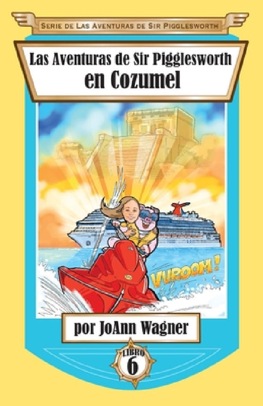 Las Aventuras de Sir Pigglesworth en Cozumel by Joann Wagner