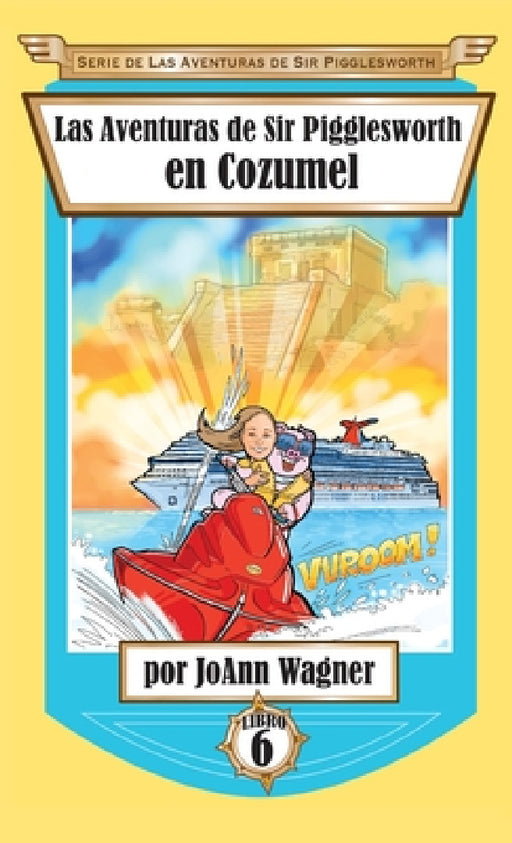 Las Aventuras de Sir Pigglesworth en Cozumel by Joann Wagner