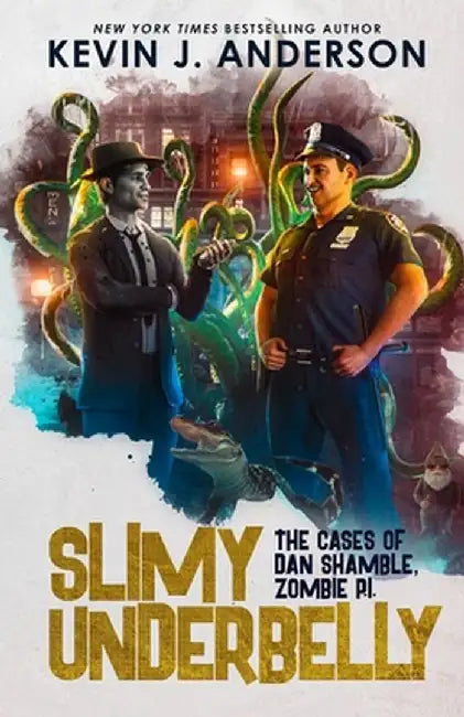 Slimy Underbelly: The Cases of Dan Shamble, Zombie P.I. by Kevin J. Anderson
