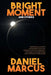 Bright Moment and Others by Daniel Marcus