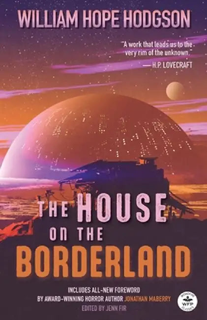 The House on the Borderland with Original Foreword by Jonathan Maberry: Annotated Version by William Hope Hodgson