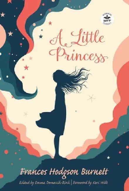 A Little Princess: Annotated Version with Foreword by Keri Wilt by Frances Hodgson Burnett, Emma Domescik-Rink, Keri Wilt