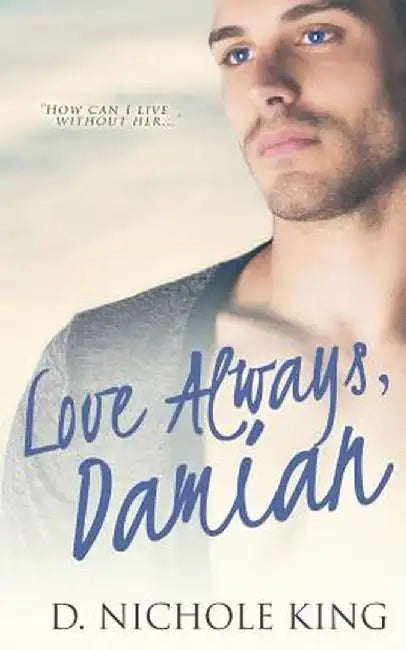 Love Always, Damian by D. Nichole King