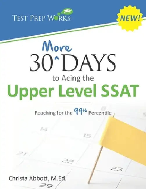 30 More Days to Acing the Upper Level SSAT: Reaching for the 99th Percentile by Christa B. Abbott M. Ed
