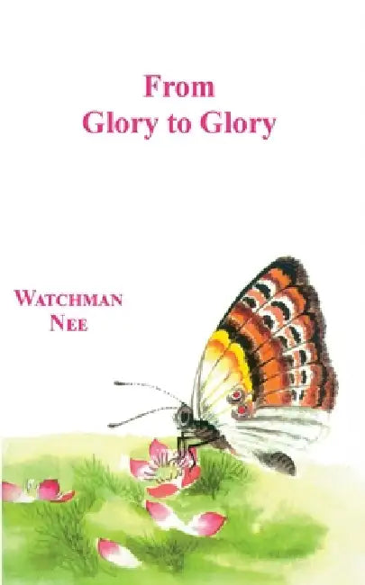 From Glory to Glory by Watchman Nee