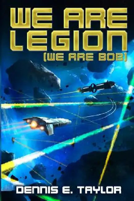 We Are Legion (We Are Bob) by Dennis E. Taylor