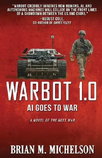 Warbot 1.0: AI Goes to War by Brian M. Michelson