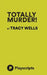 Totally Murder by Tracy Wells