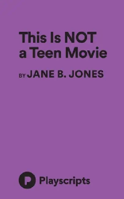 This is NOT a Teen Movie by Jane B. Jones