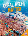 Coral Reefs Matter by Julie Murphy