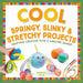 Cool Springy, Slinky, & Stretchy Projects: Crafting Creative Toys & Amazing Games: Crafting Creative Toys & Amazing Games by Rebecca Felix