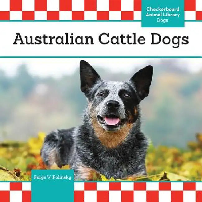 Australian Cattle Dogs by Paige V. Polinsky