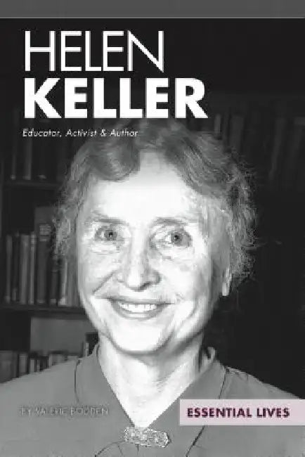 Helen Keller: Educator, Activist & Author: Educator, Activist & Author by Valerie Bodden