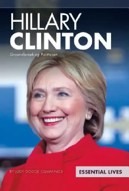 Hillary Clinton: Groundbreaking Politician: Groundbreaking Politician by Judy Dodge Cummings