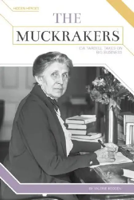 Muckrakers: Ida Tarbell Takes on Big Business: Ida Tarbell Takes on Big Business by Valerie Bodden