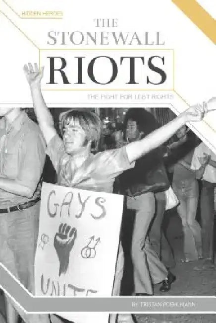 Stonewall Riots: The Fight for LGBT Rights: The Fight for LGBT Rights by Tristan Poehlmann