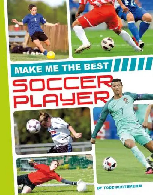 Make Me the Best Soccer Player by Todd Kortemeier