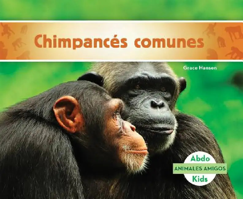 Chimpances Comunes (Chimpanzees) by Grace Hansen