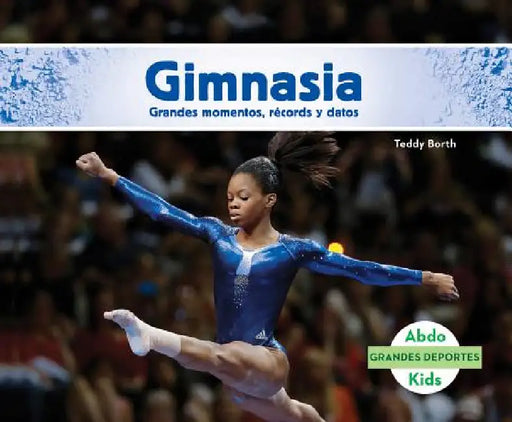 Gimnasia: Grandes Momentos, Records Y Datos (Gymnastics: Great Moments, Records, and Facts): Grandes Momentos, Records Y Datos (Great Moments, Records by Teddy Borth