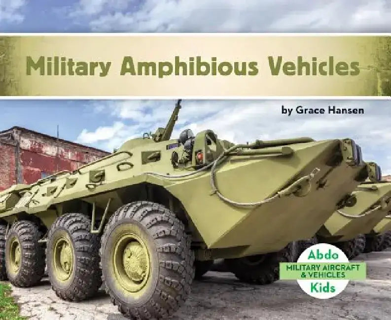 Military Amphibious Vehicles by Grace Hansen
