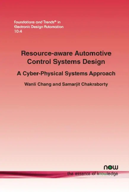Resource-Aware Automotive Control Systems Design: A Cyber-Physical Systems Approach by Wanli Chang, Samarjit Chakraborty