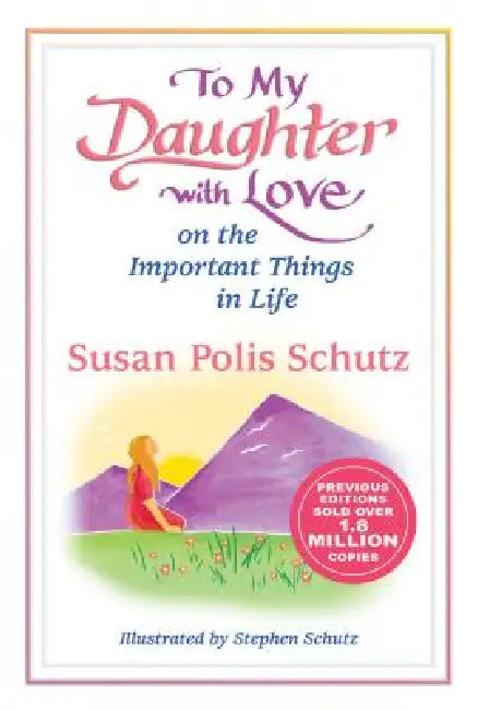 To My Daughter with Love on the Important Things in Life by Susan Polis Schutz