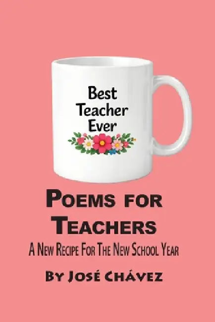 Poems for Teachers, A New Recipe for The New School Year by José Chávez