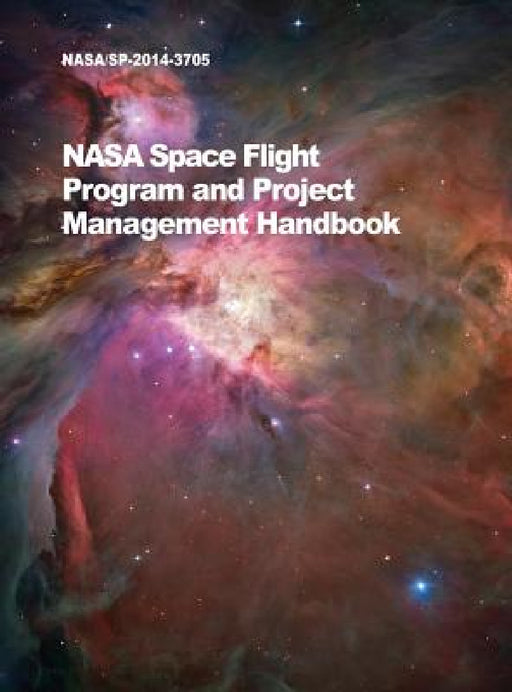 NASA Space Flight Program and Project Management Handbook: Nasa/Sp-2014-3705 by NASA