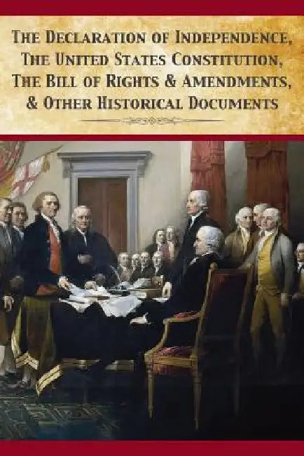 The Declaration Of Independence, United States Constitution, Bill Of Rights & Amendments by Fathers, Founding