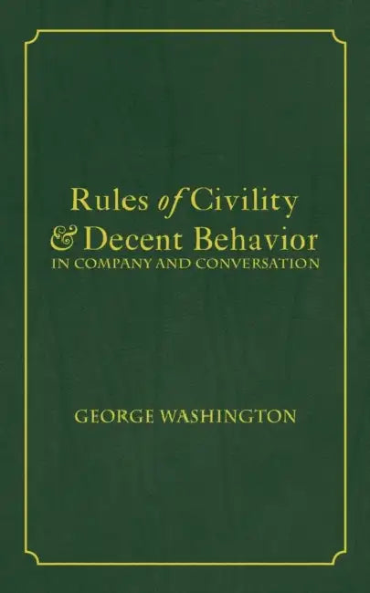 Rules of Civility & Decent Behavior In Company and Conversation by George Washington, Tony Darnell