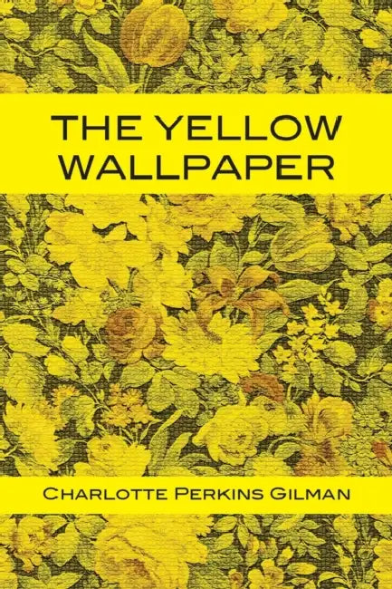 The Yellow Wallpaper by Charlotte Perkins Gilman