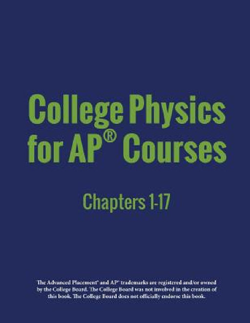 College Physics for AP(R) Courses: Part 1: Chapters 1-17 by Irina Lyublinskaya, Douglas Ingram, Gregg Wolfe