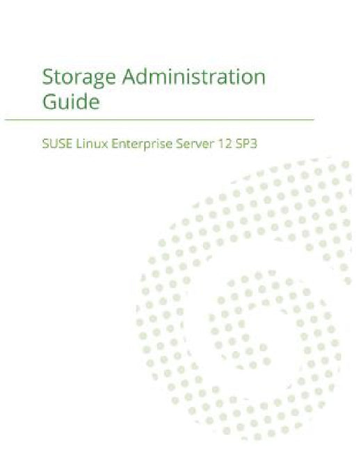 SUSE Linux Enterprise Server 12 - Storage Administration Guide by Suse LLC
