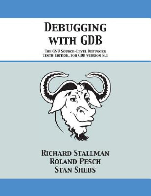 Debugging with GDB: The GNU Source-Level Debugger by Richard Stallman, Roland Pesch, Stan Shebs