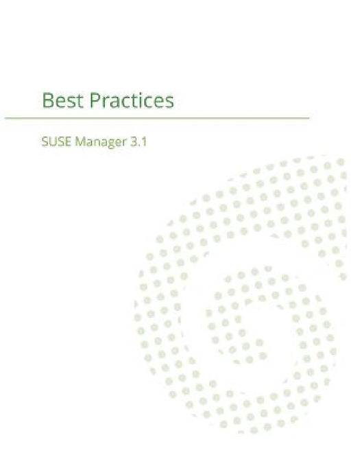 SUSE Manager 3.1: Best Practices Guide by Joseph Cayouette, Suse Manager Team
