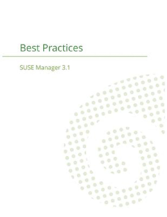 SUSE Manager 3.1: Best Practices Guide by Joseph Cayouette, Suse Manager Team
