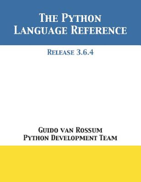 The Python Language Reference: Release 3.6.4 by Guido Van Rossum, Python Development Team