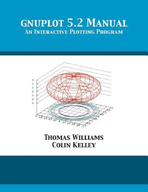 gnuplot 5.2 Manual: An Interactive Plotting Program by Thomas Williams, Colin Kelley, Dick Crawford