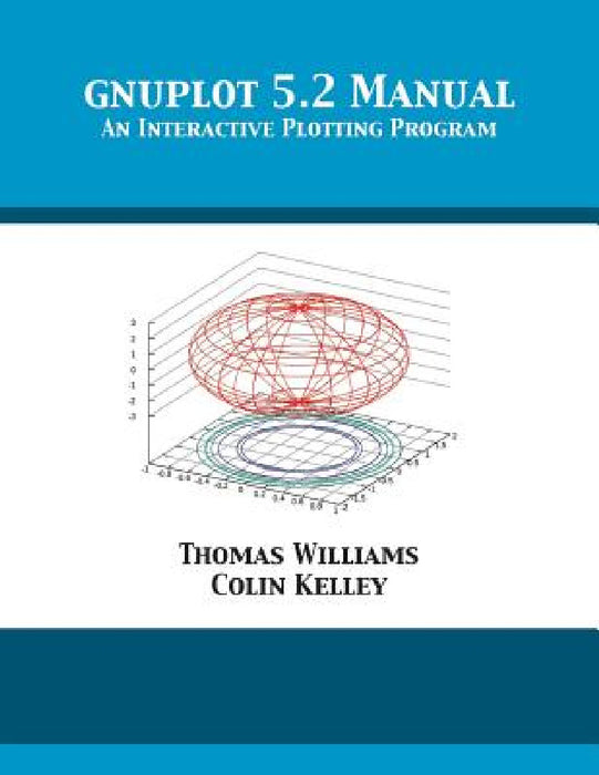 gnuplot 5.2 Manual: An Interactive Plotting Program by Thomas Williams, Colin Kelley, Dick Crawford