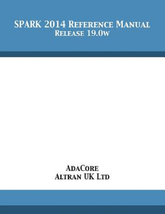SPARK 2014 Reference Manual: Release 19.0w by Adacore, Altran Uk Ltd