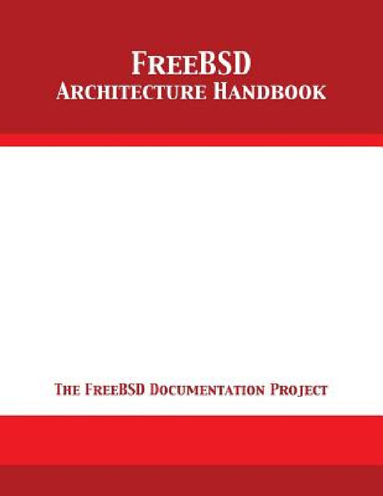 FreeBSD Architecture Handbook by The Freebsd Documentation Project