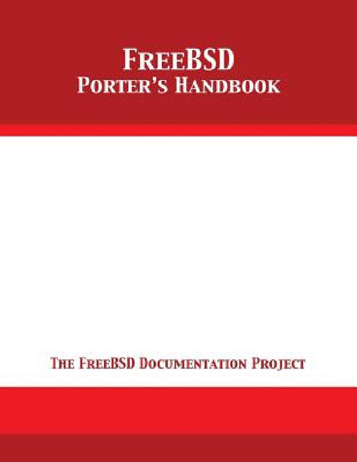 FreeBSD Porter's Handbook: The FreeBSD Documentation Project by The Freebsd Documentation Project