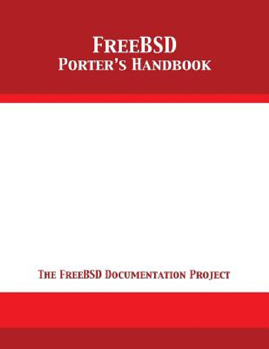 FreeBSD Porter's Handbook: The FreeBSD Documentation Project by The Freebsd Documentation Project