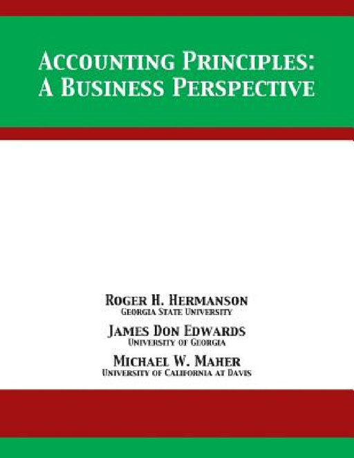 Accounting Principles: A Business Perspective by Roger H. Hermanson, James Don Edwards, Michael W. Maher