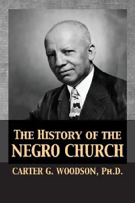The History of the Negro Church by Carter Godwin Woodson